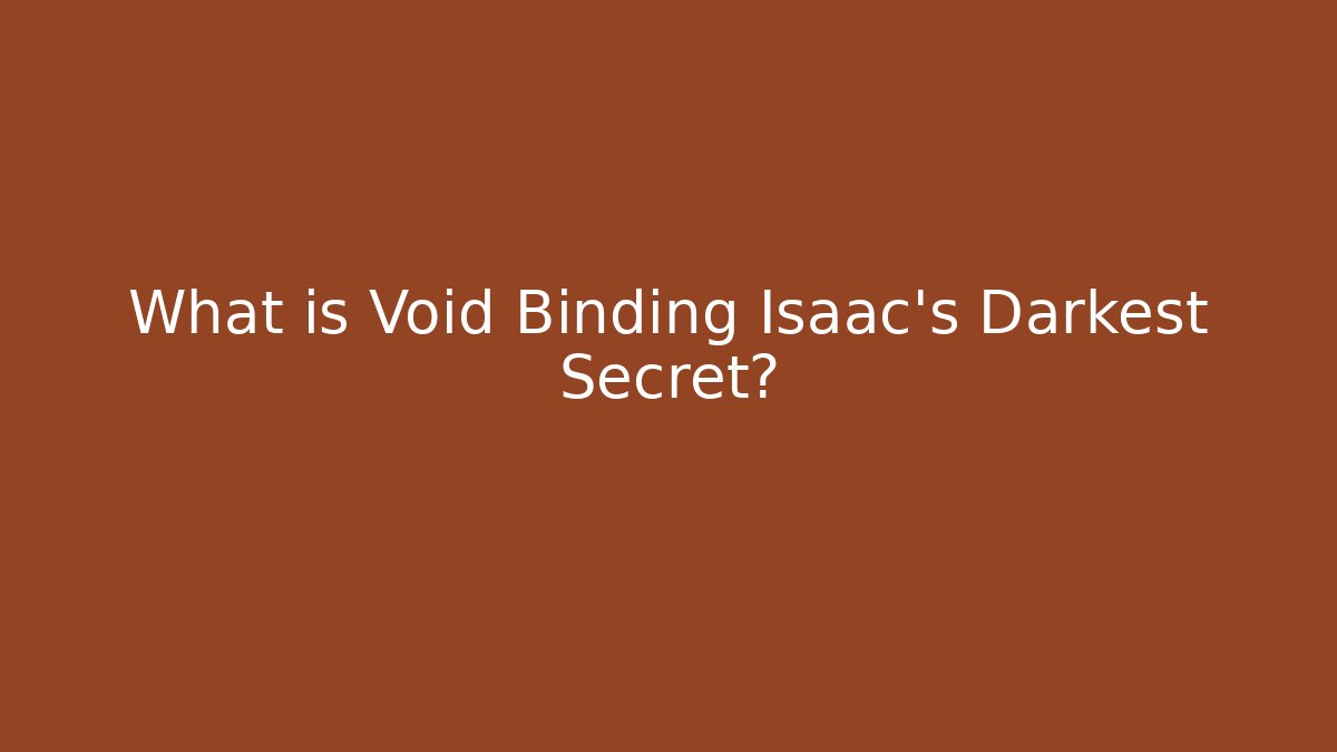 What is Void Binding Isaac's Darkest Secret? - Felix Cat Insurance