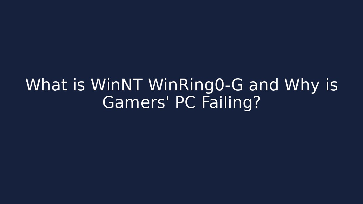 What is WinNT WinRing0-G and Why is Gamers' PC Failing?