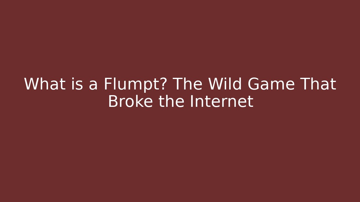 What is a Flumpt? The Wild Game That Broke the Internet