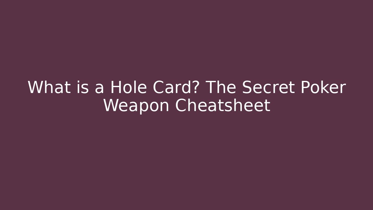 What is a Hole Card? The Secret Poker Weapon Cheatsheet