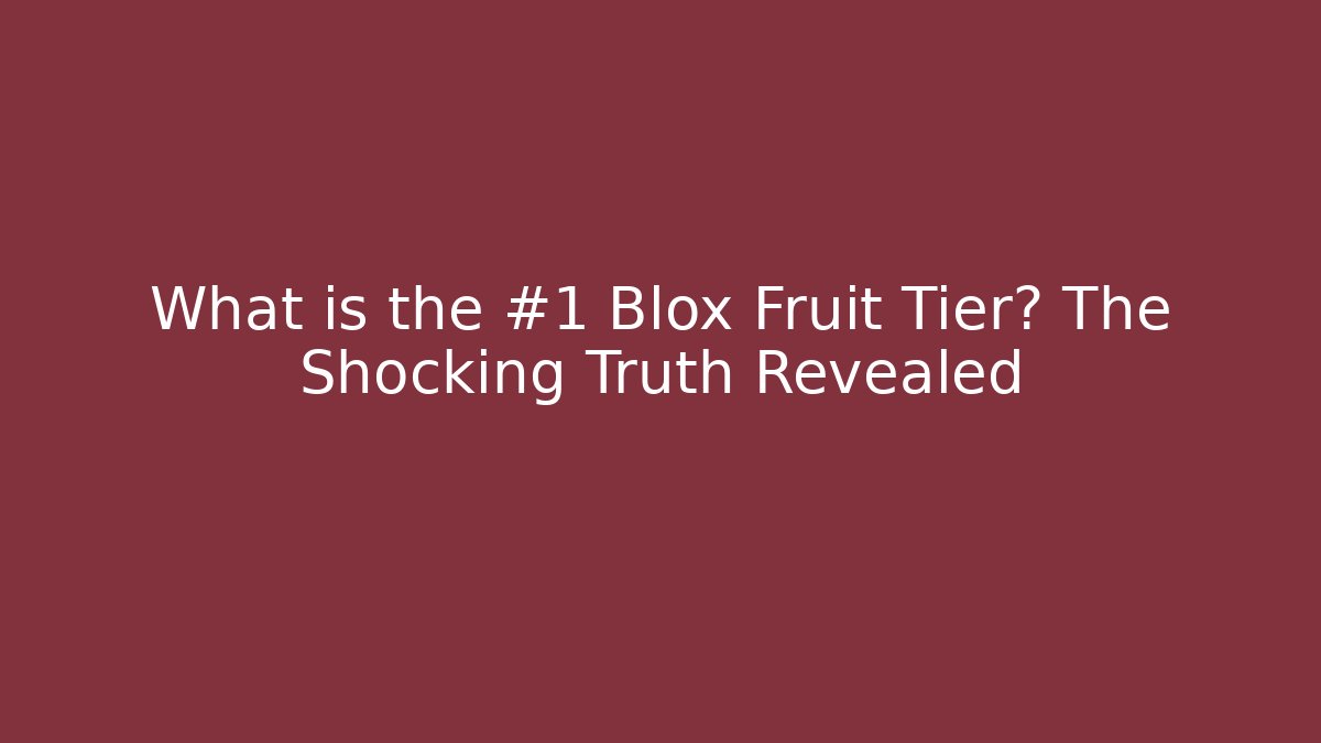 What is the #1 Blox Fruit Tier? The Shocking Truth Revealed