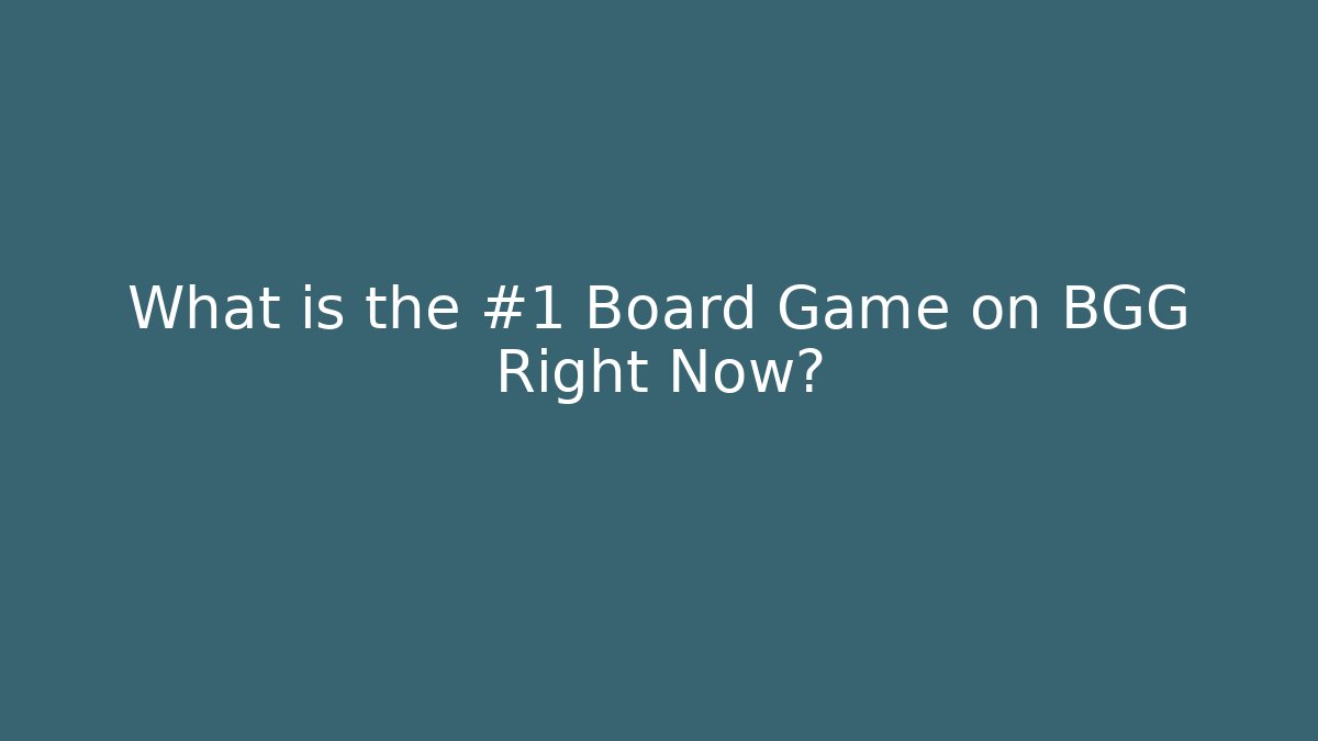 What is the #1 Board Game on BGG Right Now?