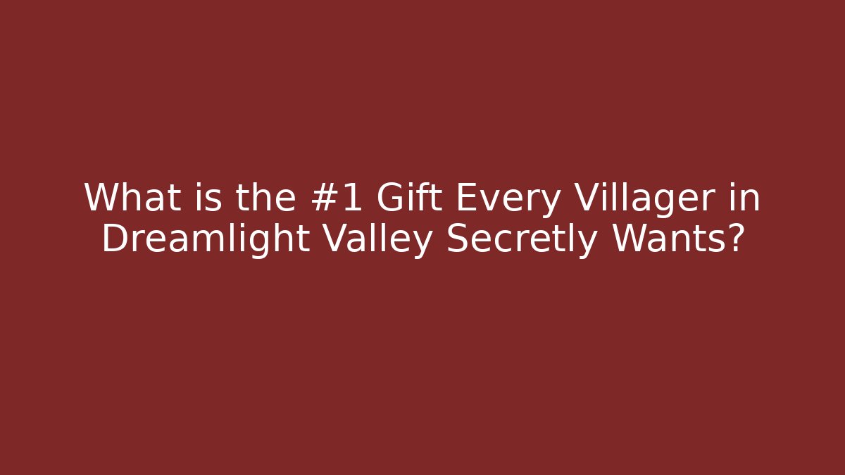 What is the #1 Gift Every Villager in Dreamlight Valley Secretly Wants?