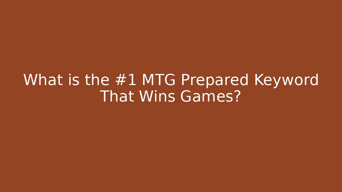 What is the #1 MTG Prepared Keyword That Wins Games?