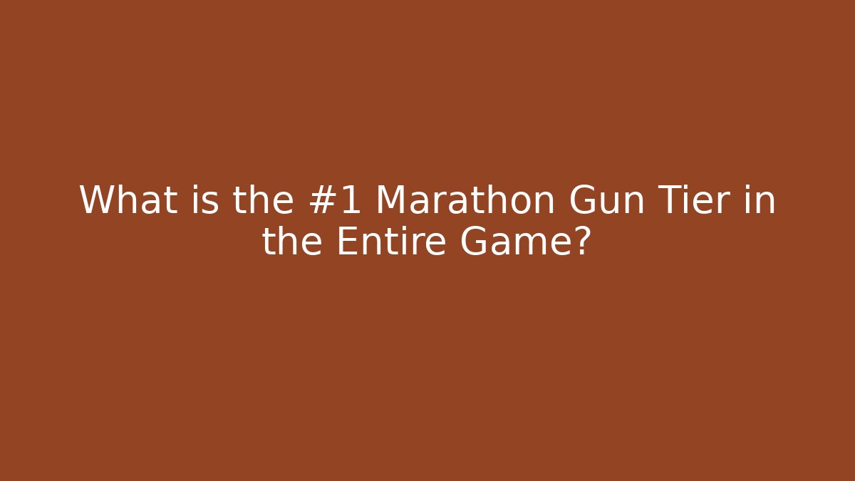 What is the #1 Marathon Gun Tier in the Entire Game?