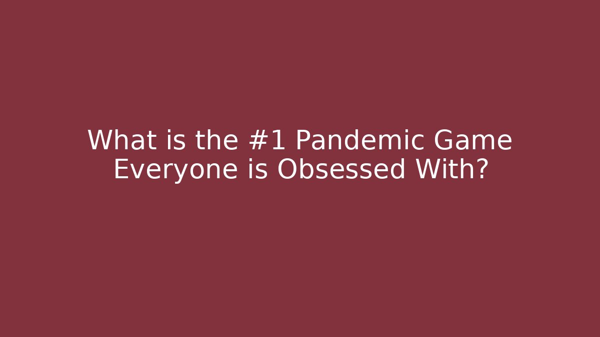 What is the #1 Pandemic Game Everyone is Obsessed With?