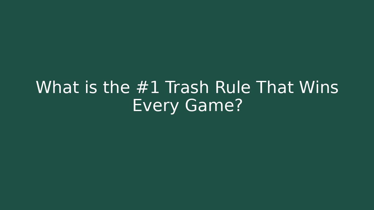 What is the #1 Trash Rule That Wins Every Game? - Felix Cat Insurance