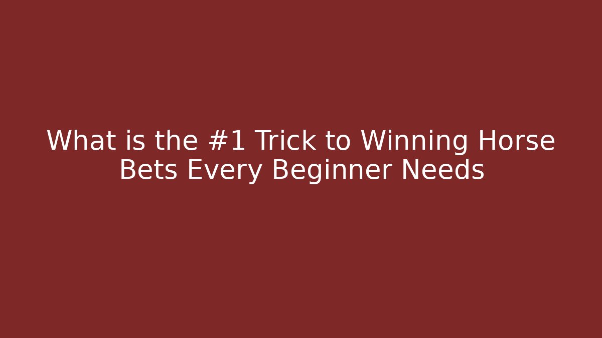 What is the #1 Trick to Winning Horse Bets Every Beginner Needs - Felix Cat Insurance