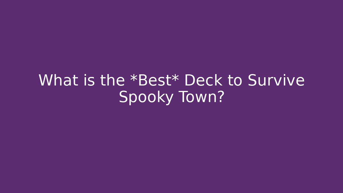 What is the *Best* Deck to Survive Spooky Town? - Felix Cat Insurance