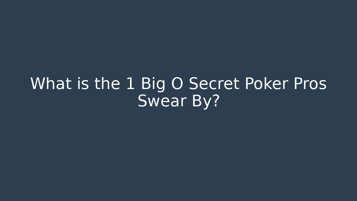 What is the 1 Big O Secret Poker Pros Swear By?