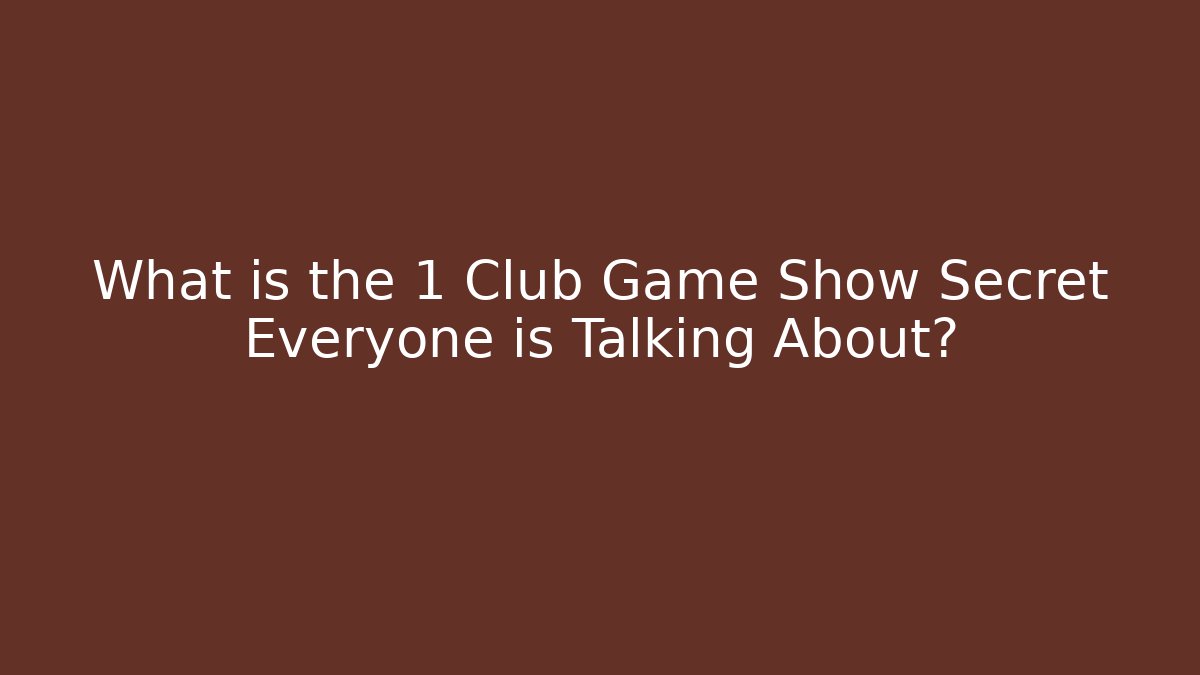 What is the 1 Club Game Show Secret Everyone is Talking About?