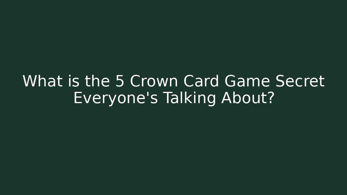 What is the 5 Crown Card Game Secret Everyone's Talking About? - Felix Cat Insurance