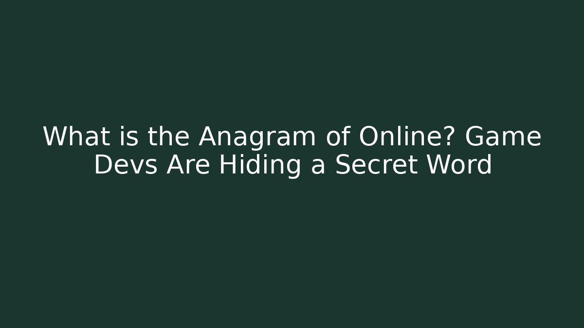 What is the Anagram of Online? Game Devs Are Hiding a Secret Word
