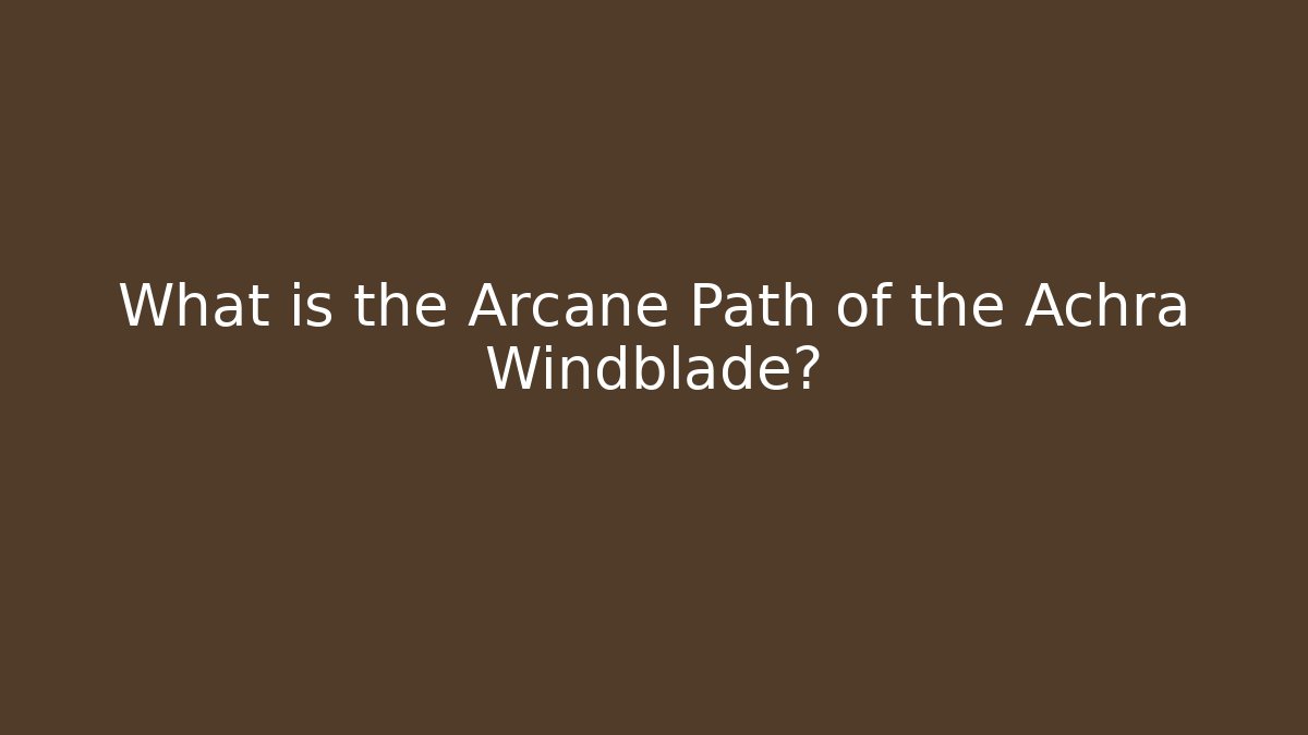 What is the Arcane Path of the Achra Windblade?