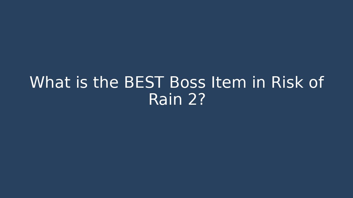 What is the BEST Boss Item in Risk of Rain 2?