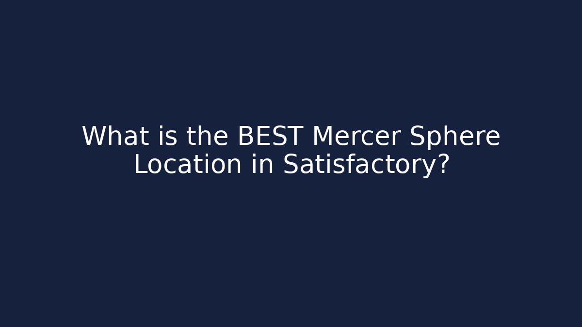 What is the BEST Mercer Sphere Location in Satisfactory?