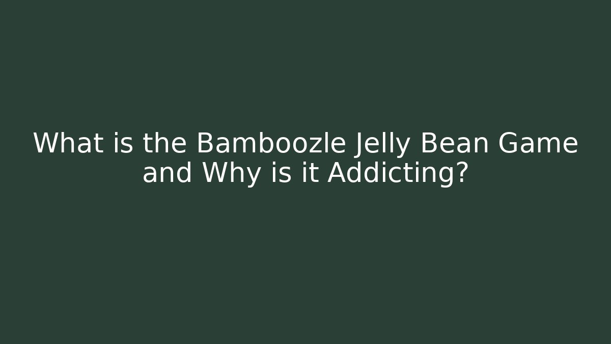 What is the Bamboozle Jelly Bean Game and Why is it Addicting?