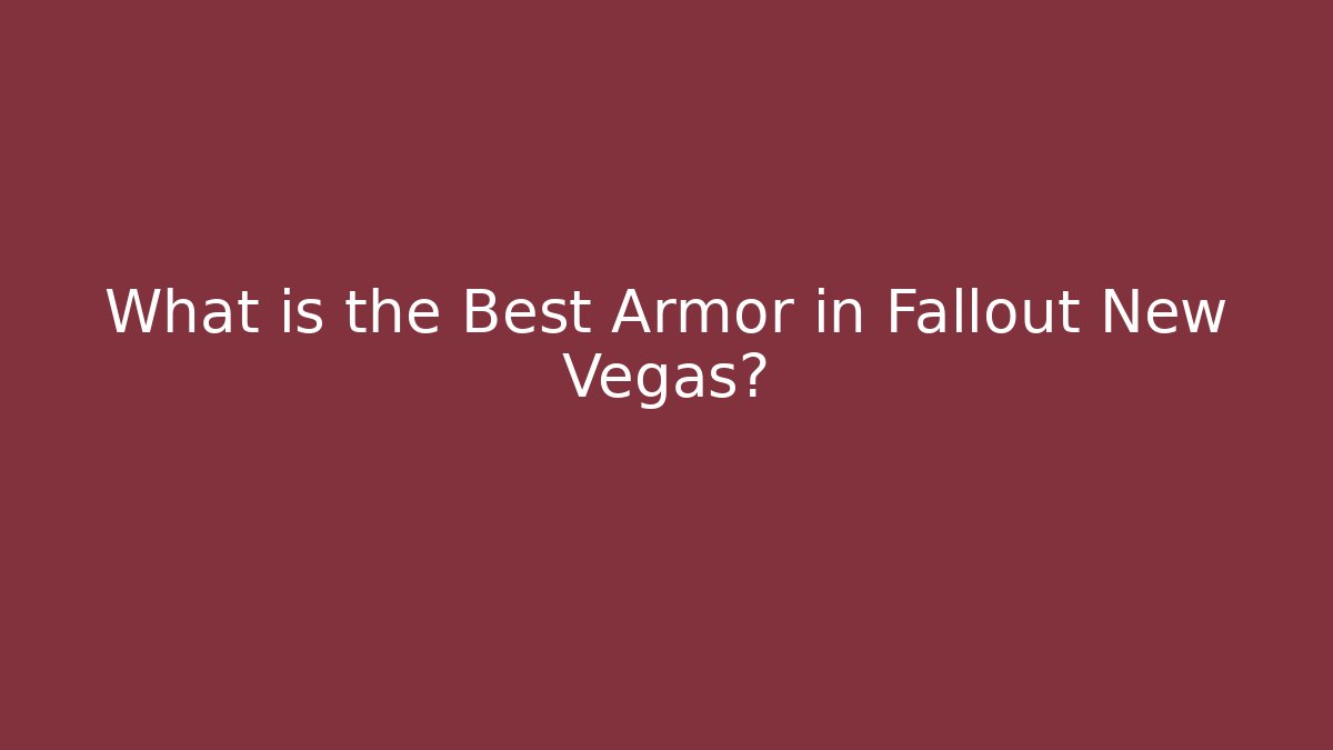 What is the Best Armor in Fallout New Vegas?