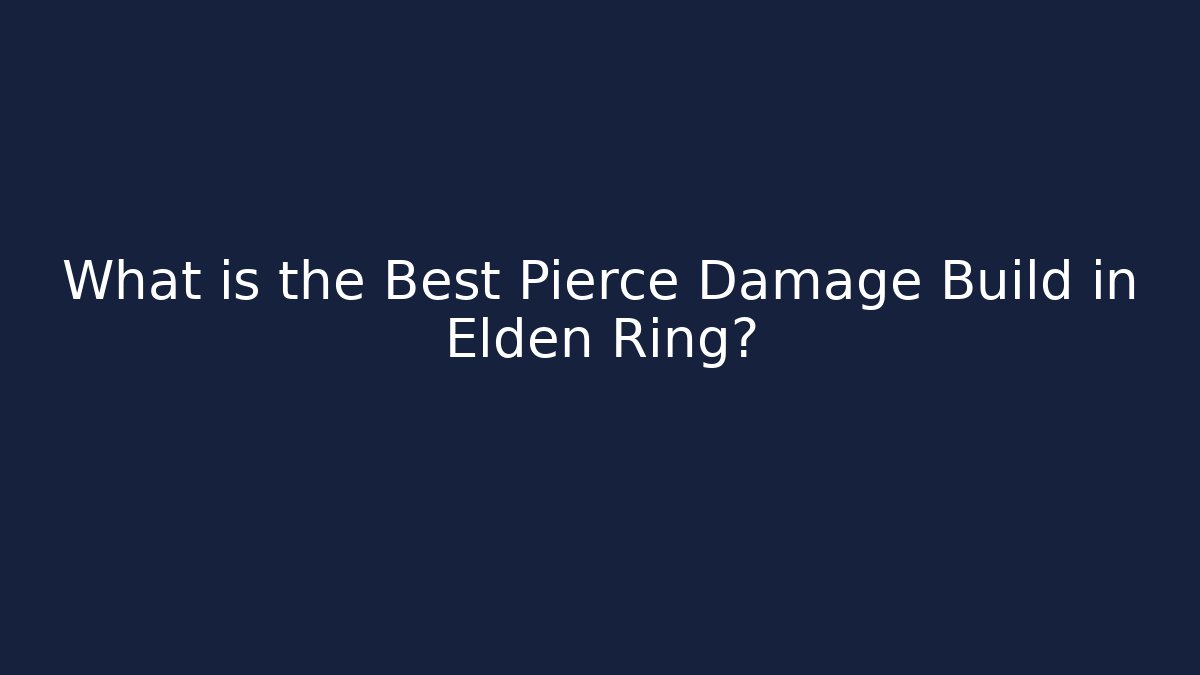 What is the Best Pierce Damage Build in Elden Ring?