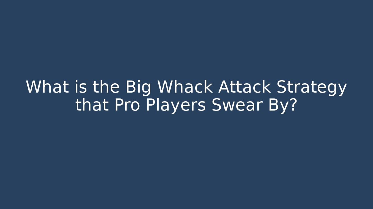 What is the Big Whack Attack Strategy that Pro Players Swear By?