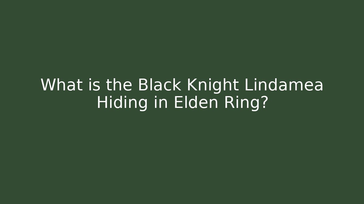 What is the Black Knight Lindamea Hiding in Elden Ring?