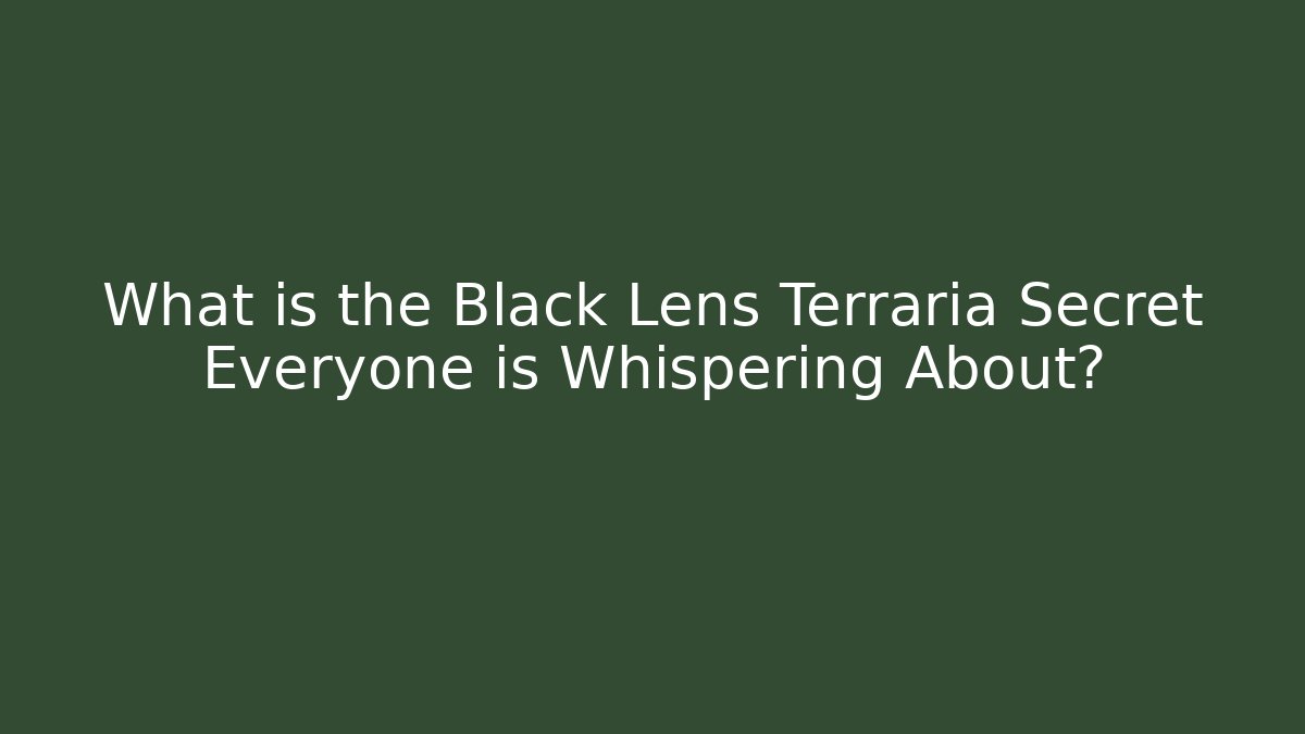 What is the Black Lens Terraria Secret Everyone is Whispering About?