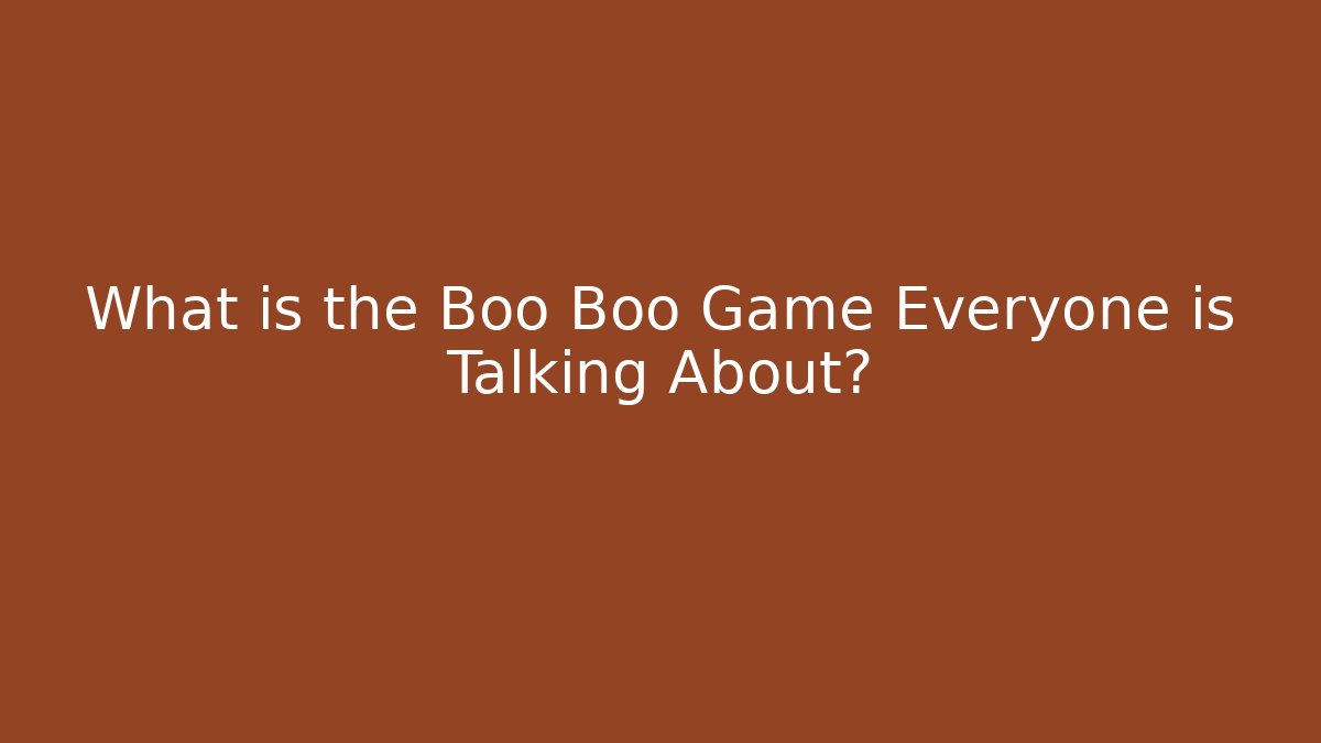 What is the Boo Boo Game Everyone is Talking About?
