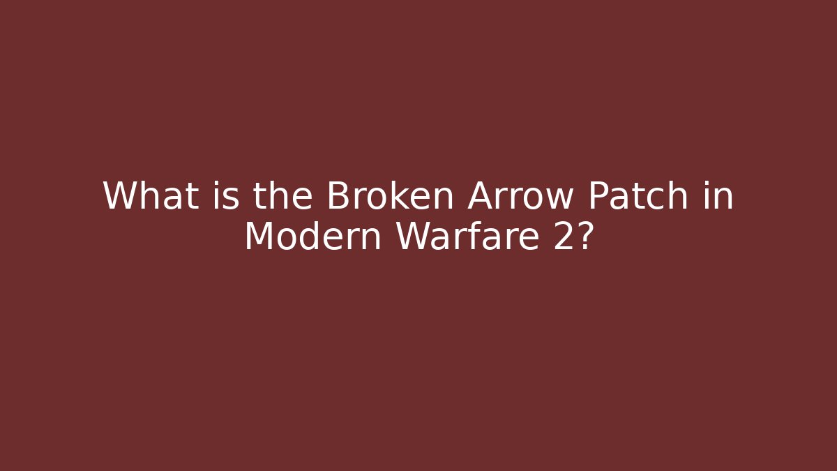What is the Broken Arrow Patch in Modern Warfare 2?