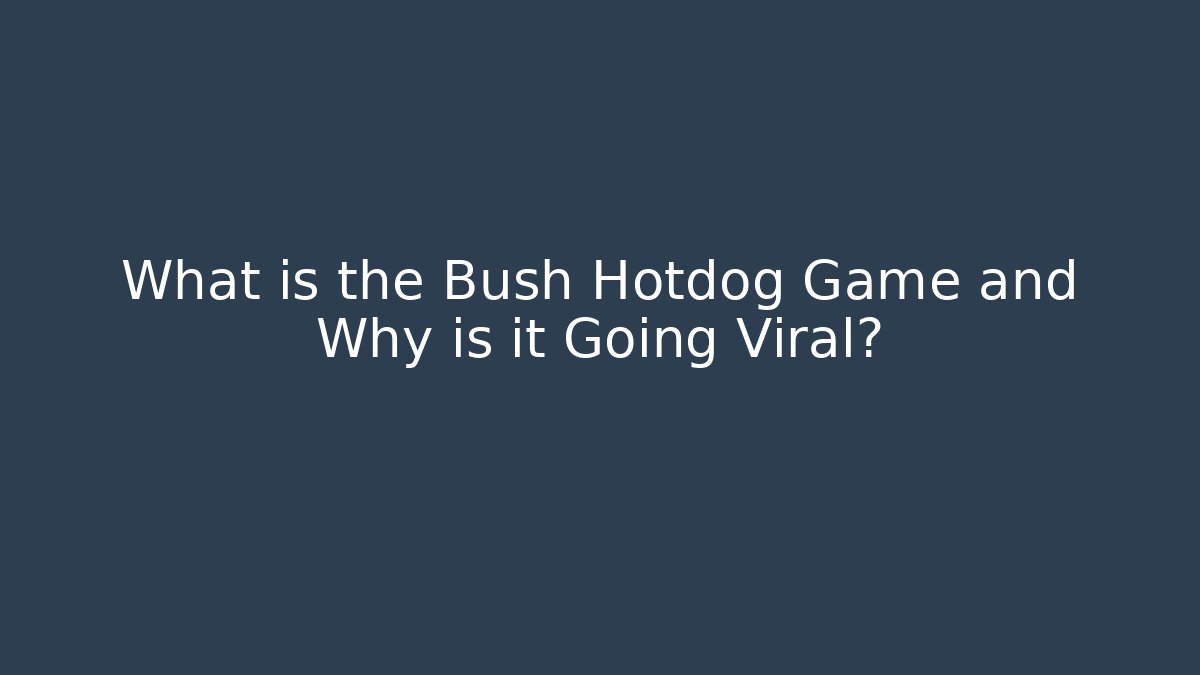 What is the Bush Hotdog Game and Why is it Going Viral?