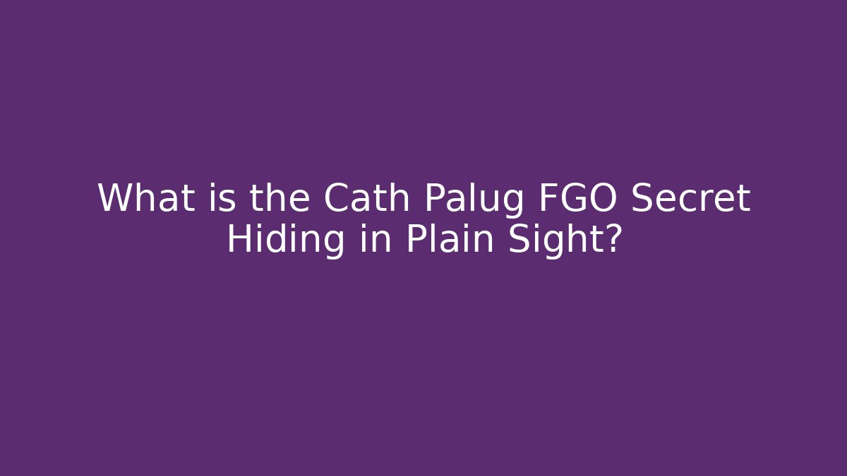 What is the Cath Palug FGO Secret Hiding in Plain Sight?