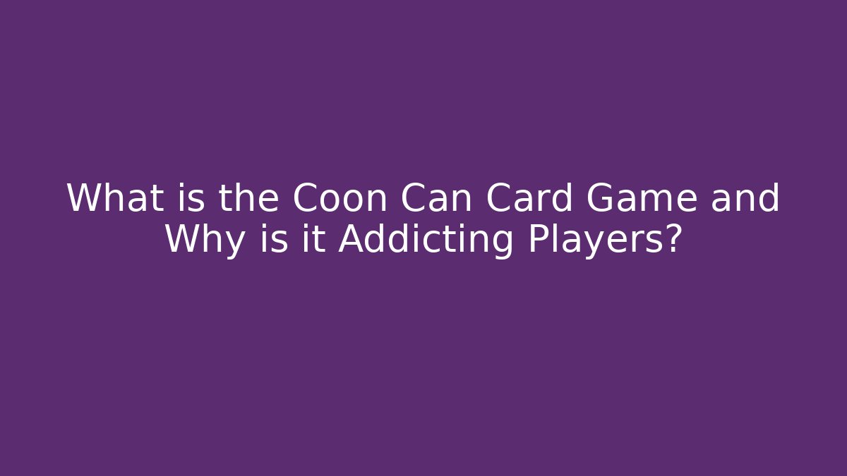 What is the Coon Can Card Game and Why is it Addicting Players?