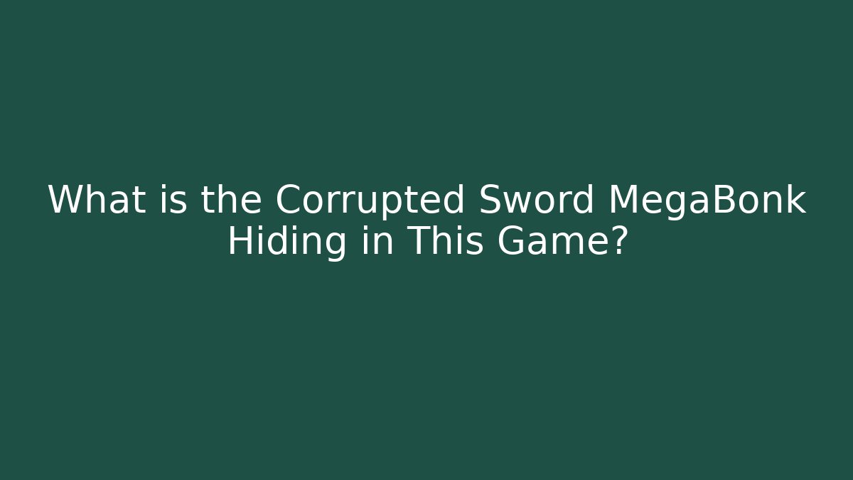 What is the Corrupted Sword MegaBonk Hiding in This Game?