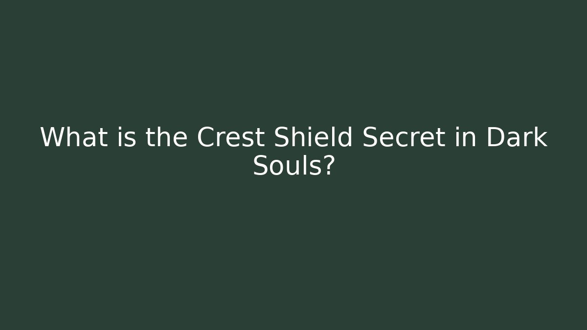 What is the Crest Shield Secret in Dark Souls?
