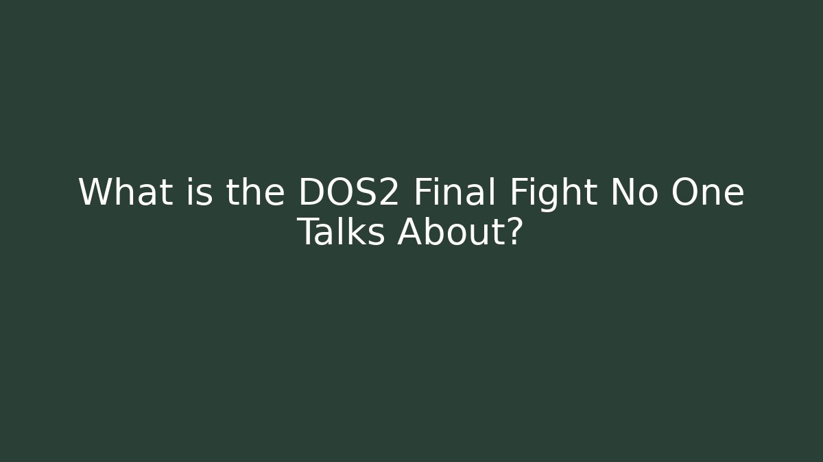 What is the DOS2 Final Fight No One Talks About?