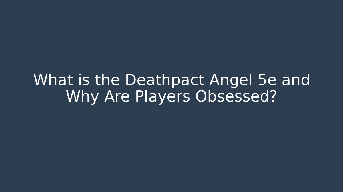 What is the Deathpact Angel 5e and Why Are Players Obsessed? - Felix Cat Insurance