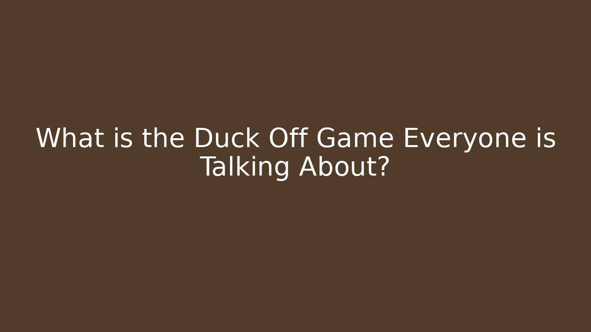 What is the Duck Off Game Everyone is Talking About?