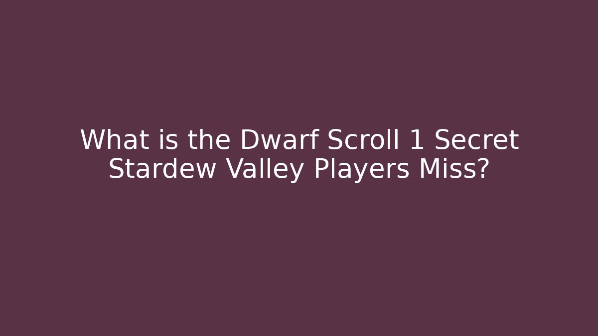 What is the Dwarf Scroll 1 Secret Stardew Valley Players Miss?