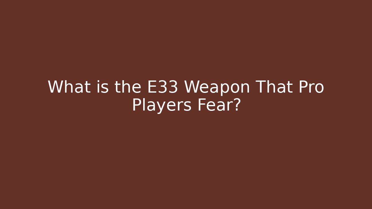 What is the E33 Weapon That Pro Players Fear? - Felix Cat Insurance