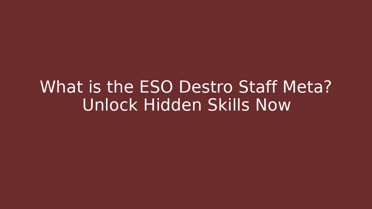 What is the ESO Destro Staff Meta? Unlock Hidden Skills Now