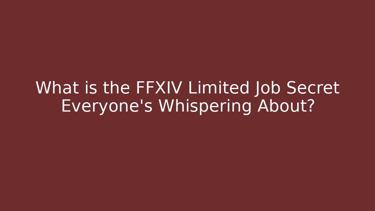 What is the FFXIV Limited Job Secret Everyone's Whispering About?