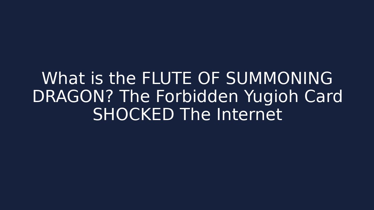 What is the FLUTE OF SUMMONING DRAGON? The Forbidden Yugioh Card SHOCKED The Internet