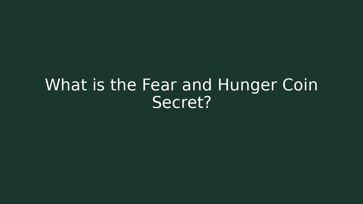 What is the Fear and Hunger Coin Secret?