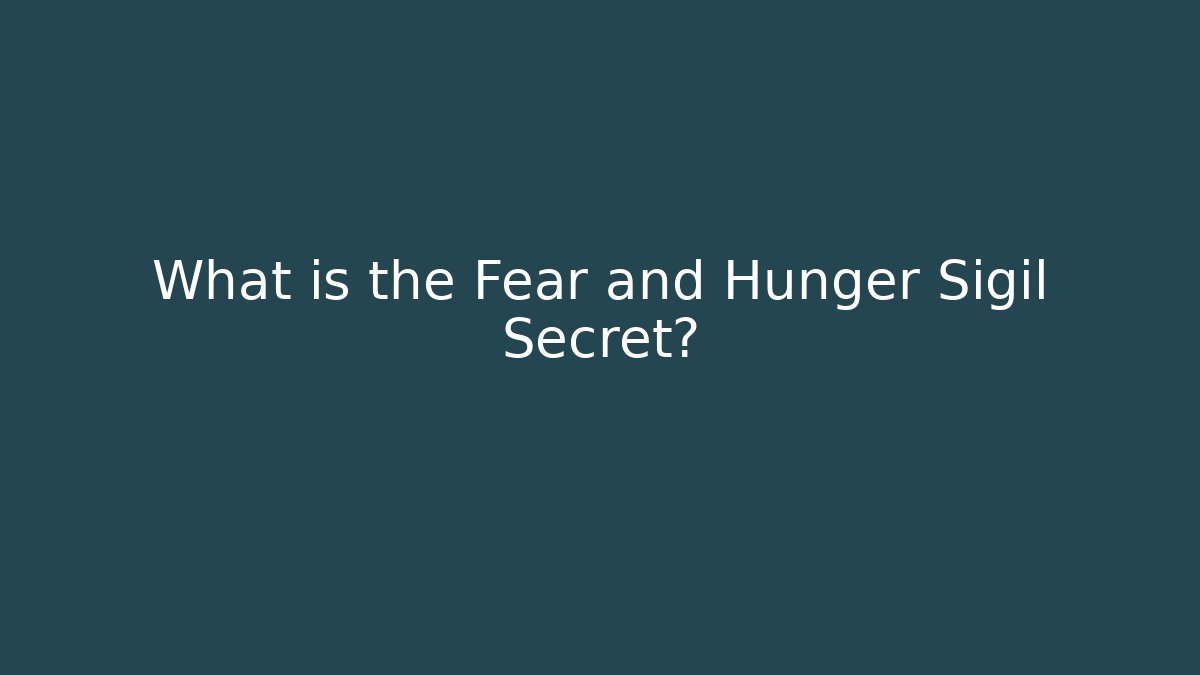 What is the Fear and Hunger Sigil Secret? - Felix Cat Insurance