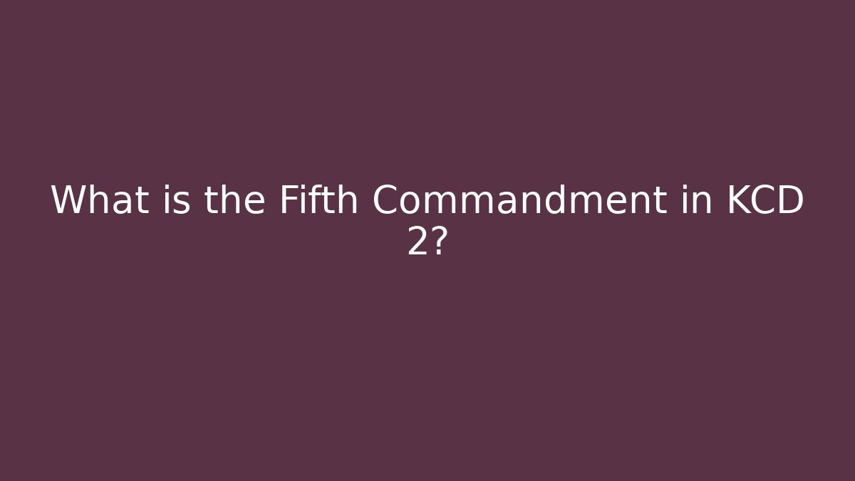 What is the Fifth Commandment in KCD 2?