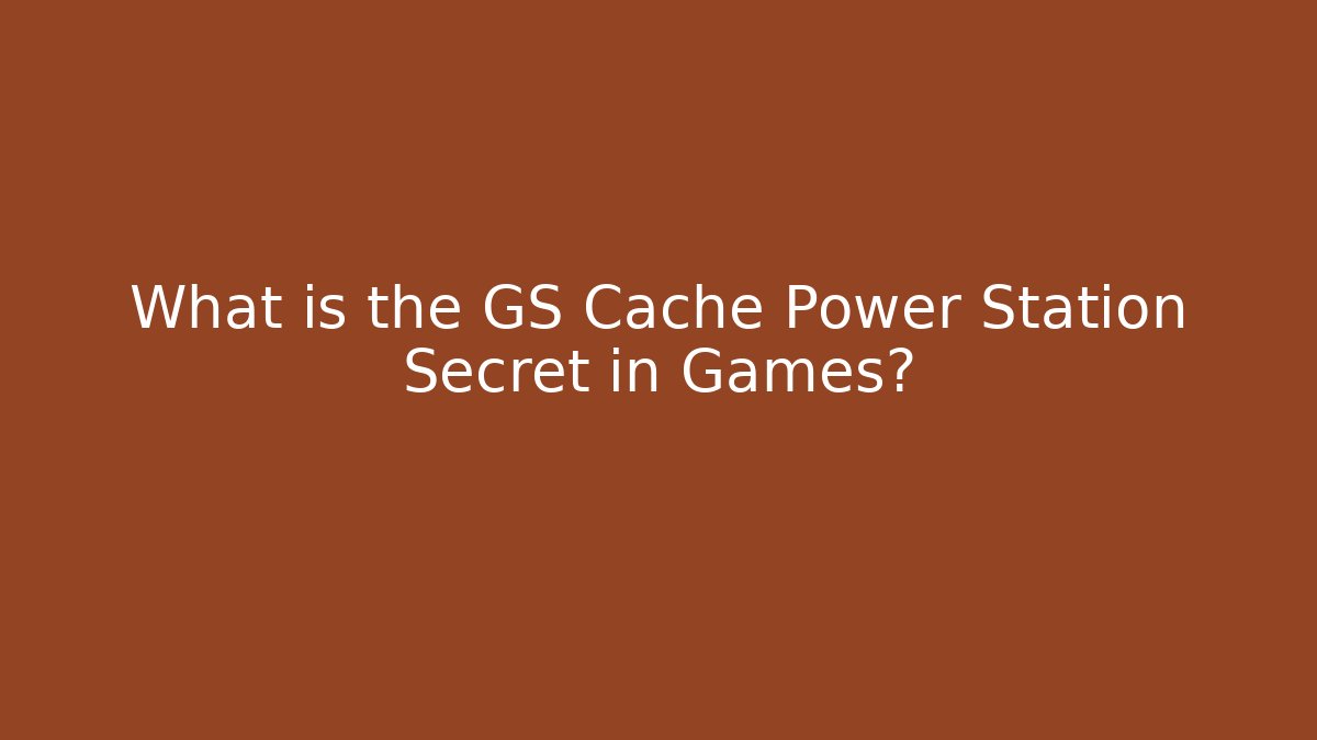 What is the GS Cache Power Station Secret in Games?
