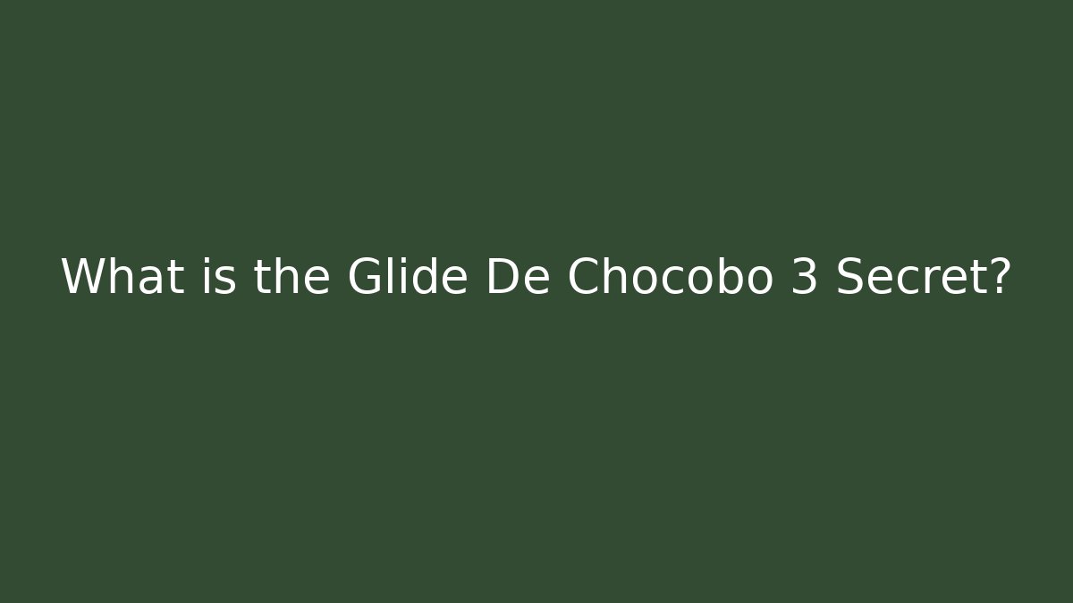 What is the Glide De Chocobo 3 Secret?