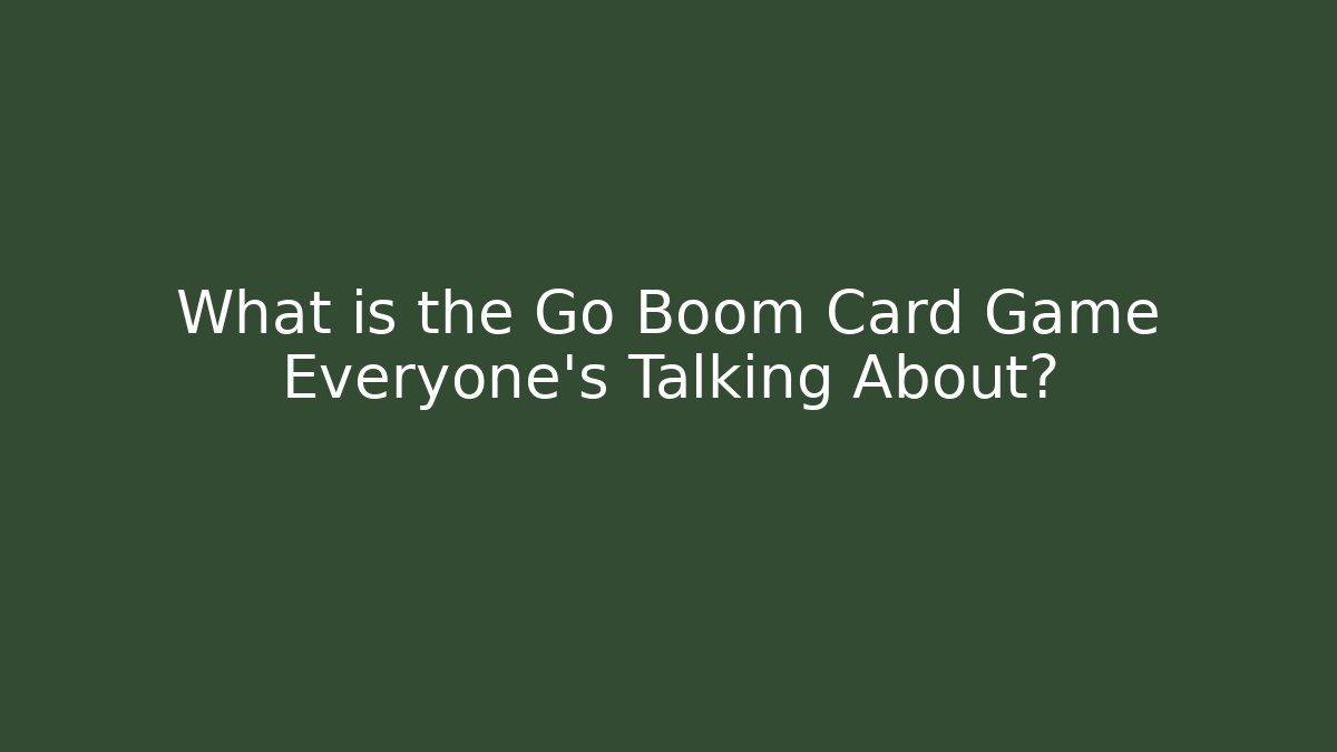 What is the Go Boom Card Game Everyone’s Talking About?