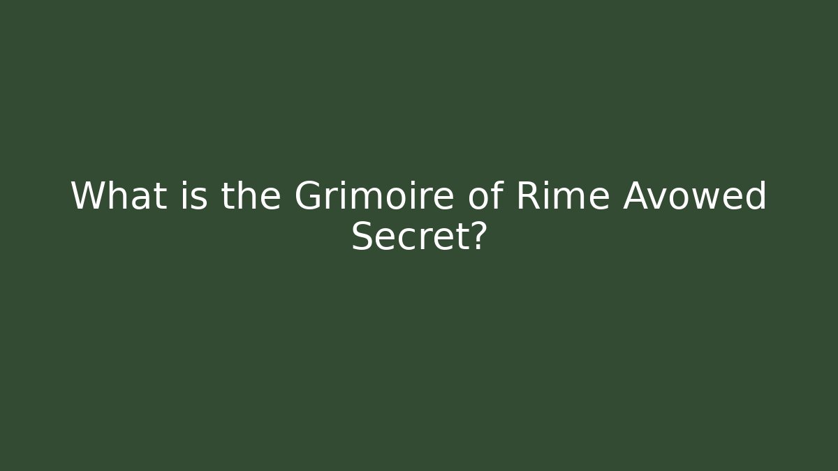 What is the Grimoire of Rime Avowed Secret?