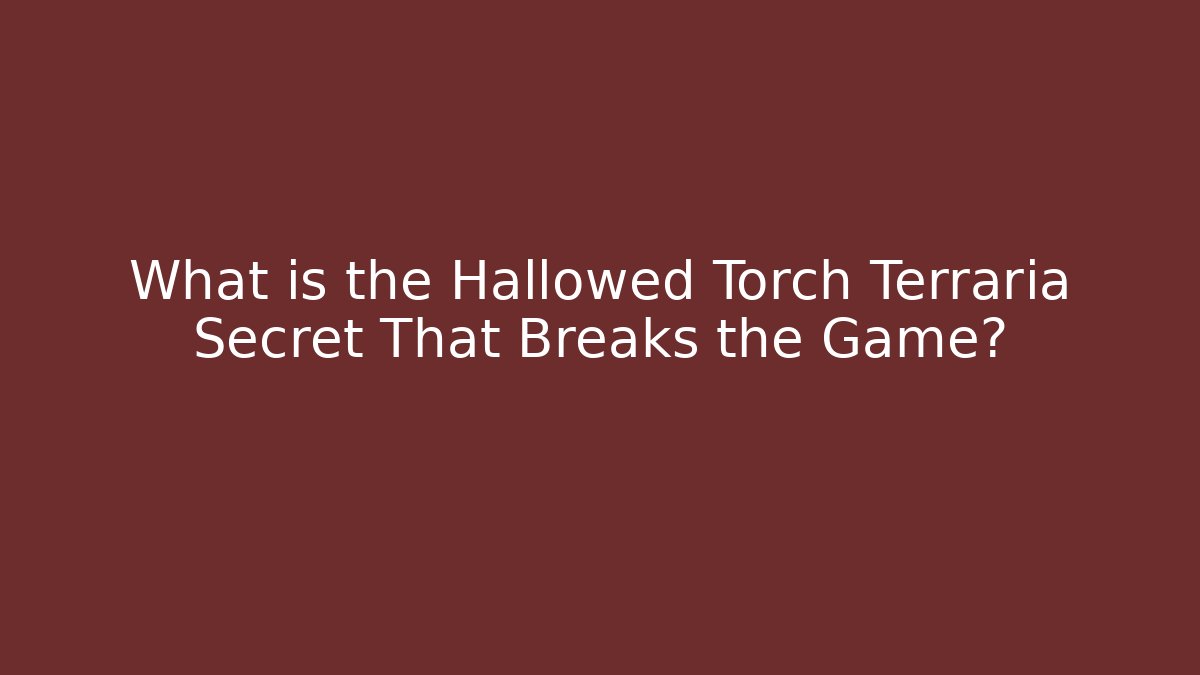 What is the Hallowed Torch Terraria Secret That Breaks the Game?