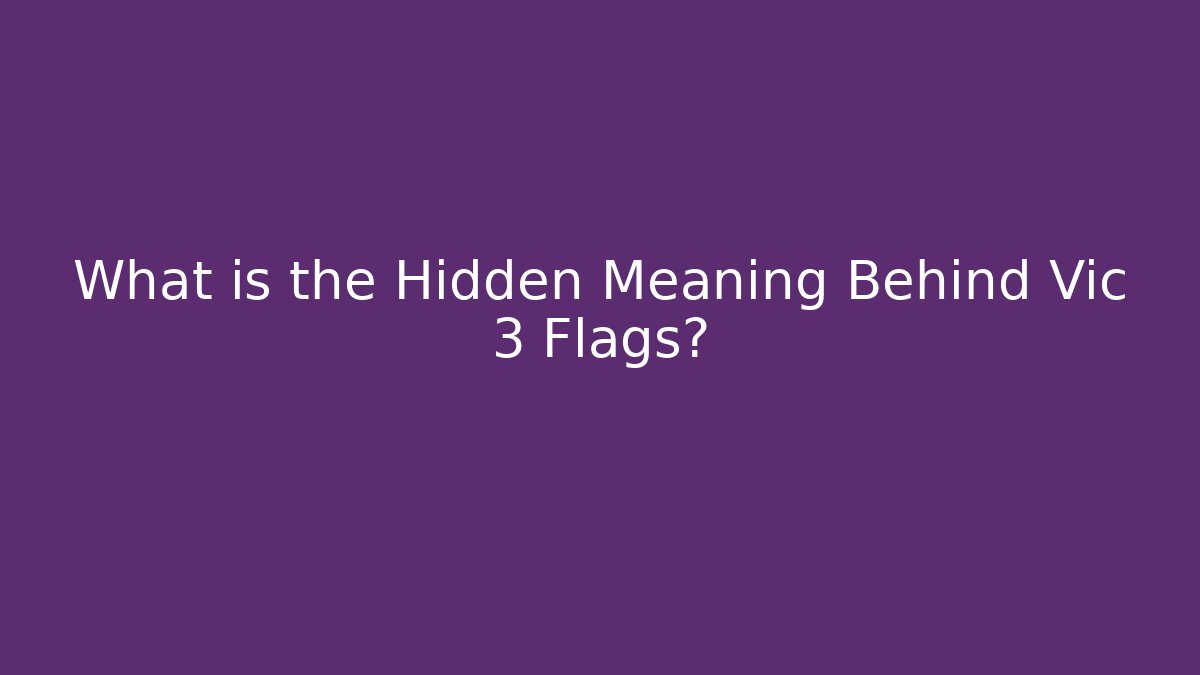 What is the Hidden Meaning Behind Vic 3 Flags? - Felix Cat Insurance